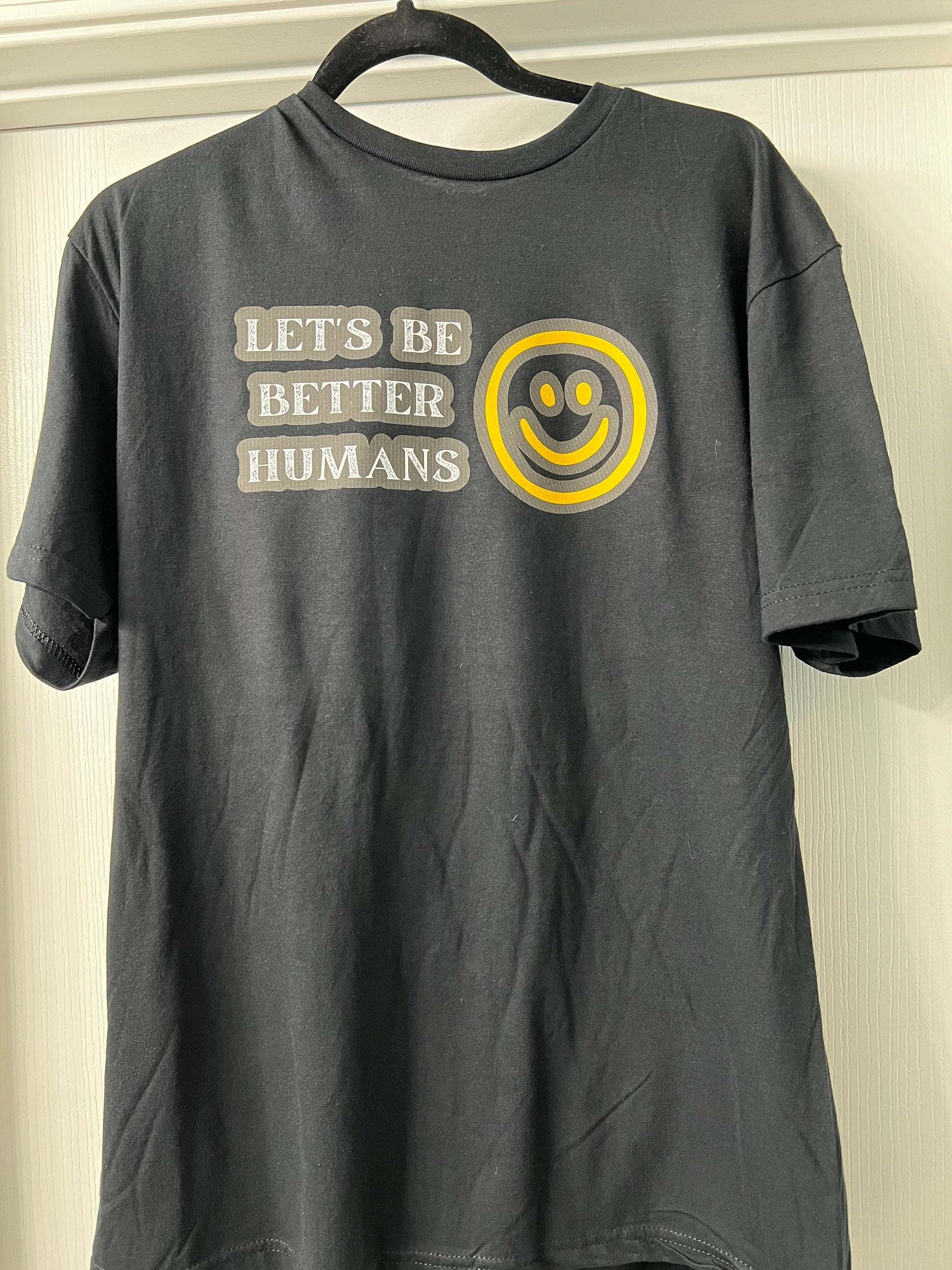Let’s be better humans t shirt with smiley face